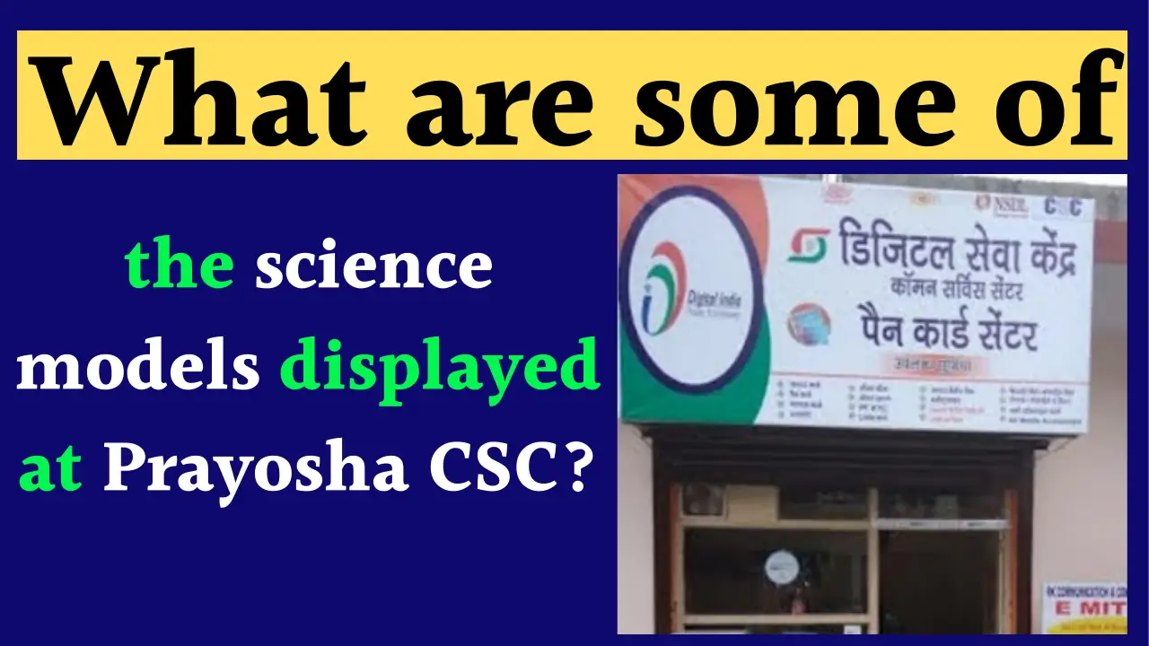 Science models displayed at Prayosha CSC